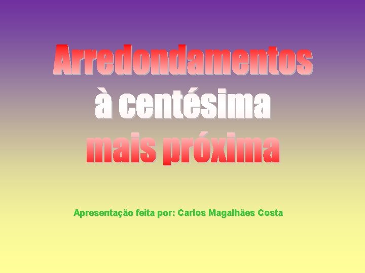 Apresentação feita por: Carlos Magalhães Costa 
