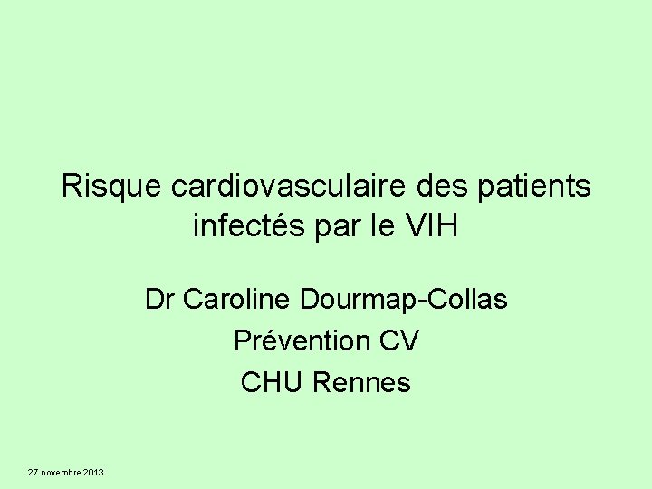 Risque cardiovasculaire des patients infectés par le VIH Dr Caroline Dourmap-Collas Prévention CV CHU