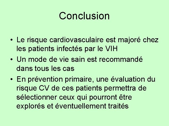 Conclusion • Le risque cardiovasculaire est majoré chez les patients infectés par le VIH
