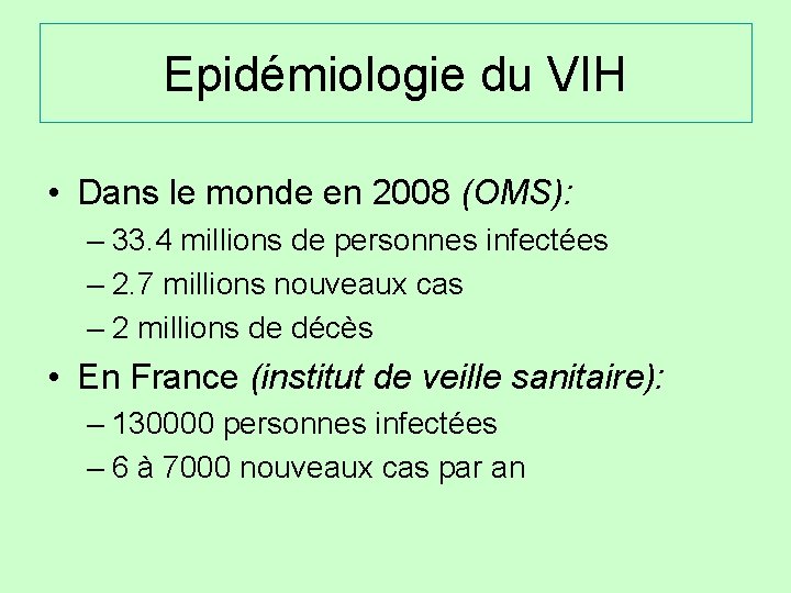 Epidémiologie du VIH • Dans le monde en 2008 (OMS): – 33. 4 millions