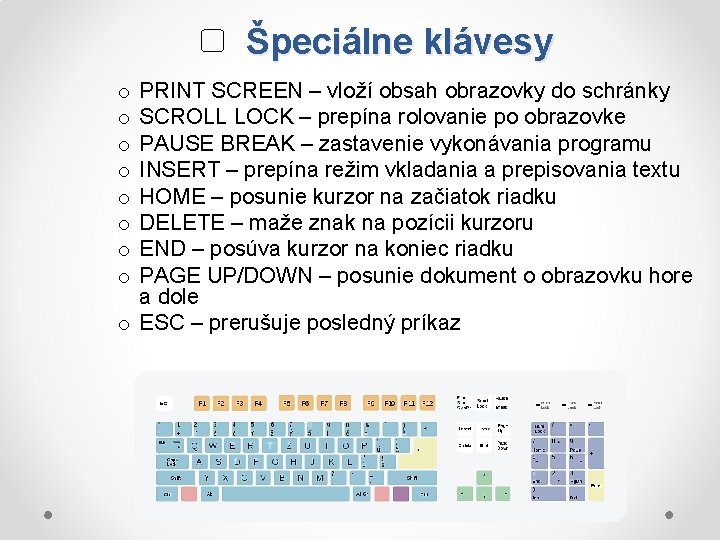 Špeciálne klávesy PRINT SCREEN – vloží obsah obrazovky do schránky SCROLL LOCK – prepína