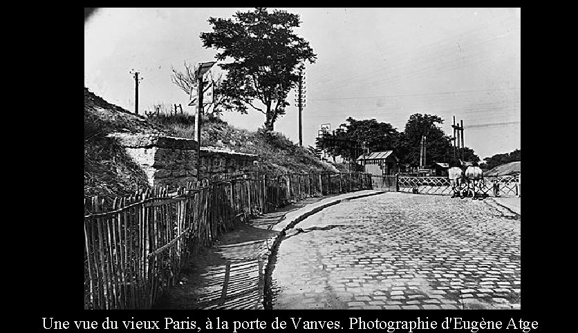 Une vue du vieux Paris, à la porte de Vanves. Photographie d'Eugène Atget. 