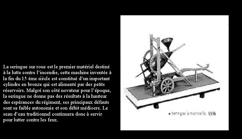 La seringue sur roue est le premier matériel destiné à la lutte contre l’incendie,