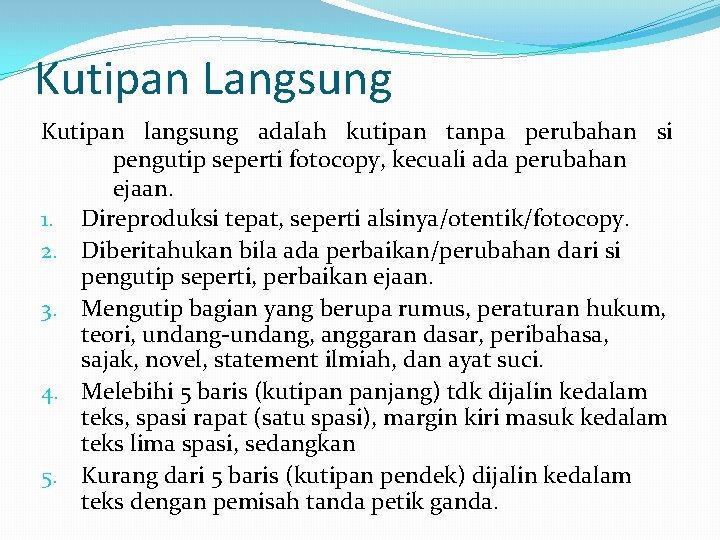 Kutipan Langsung Kutipan langsung adalah kutipan tanpa perubahan si pengutip seperti fotocopy, kecuali ada