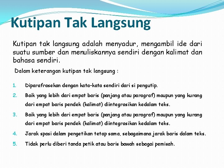 Kutipan Tak Langsung Kutipan tak langsung adalah menyadur, mengambil ide dari suatu sumber dan Kutipan Tak Langsung Kutipan tak langsung adalah menyadur, mengambil ide dari suatu sumber dan