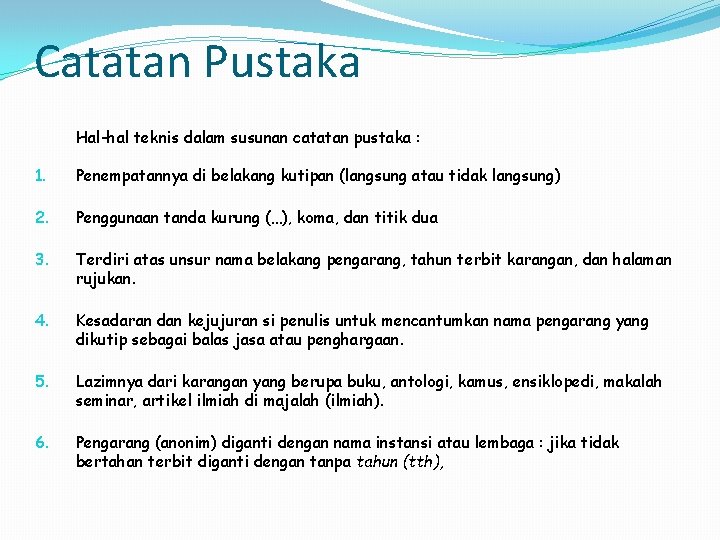 Catatan Pustaka Hal-hal teknis dalam susunan catatan pustaka : 1. Penempatannya di belakang kutipan Catatan Pustaka Hal-hal teknis dalam susunan catatan pustaka : 1. Penempatannya di belakang kutipan