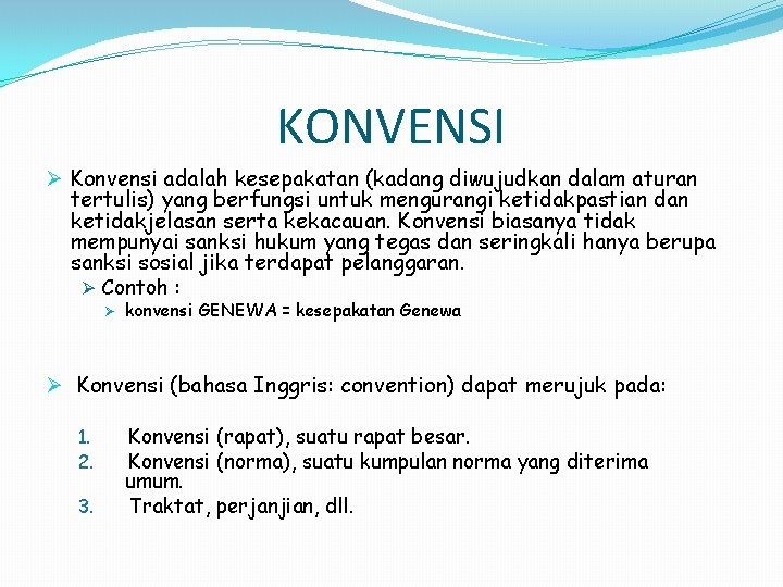 KONVENSI Ø Konvensi adalah kesepakatan (kadang diwujudkan dalam aturan tertulis) yang berfungsi untuk mengurangi