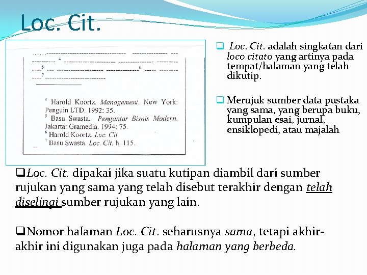 Loc. Cit. q Loc. Cit. adalah singkatan dari loco citato yang artinya pada tempat/halaman Loc. Cit. q Loc. Cit. adalah singkatan dari loco citato yang artinya pada tempat/halaman