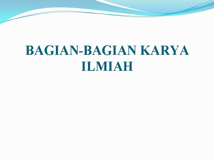 BAGIAN-BAGIAN KARYA ILMIAH 