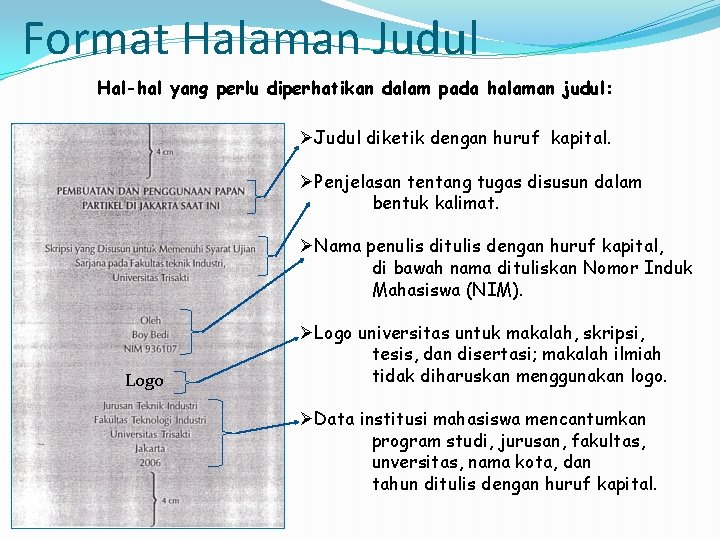 Format Halaman Judul Hal-hal yang perlu diperhatikan dalam pada halaman judul: ØJudul diketik dengan