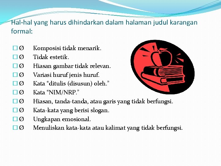 Hal-hal yang harus dihindarkan dalam halaman judul karangan formal: �Ø �Ø �Ø Komposisi tidak Hal-hal yang harus dihindarkan dalam halaman judul karangan formal: �Ø �Ø �Ø Komposisi tidak