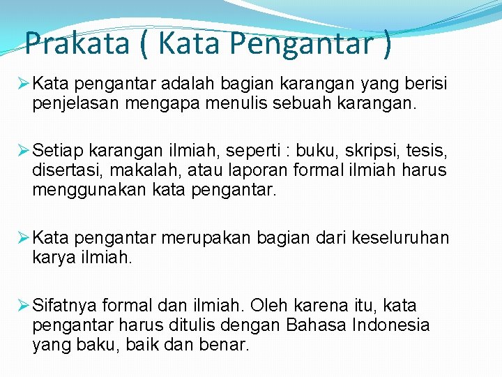 Prakata ( Kata Pengantar ) Ø Kata pengantar adalah bagian karangan yang berisi penjelasan