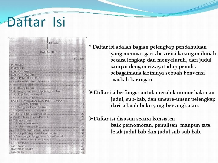Daftar Isi * Daftar isi adalah bagian pelengkap pendahuluan yang memuat garis besar isi Daftar Isi * Daftar isi adalah bagian pelengkap pendahuluan yang memuat garis besar isi