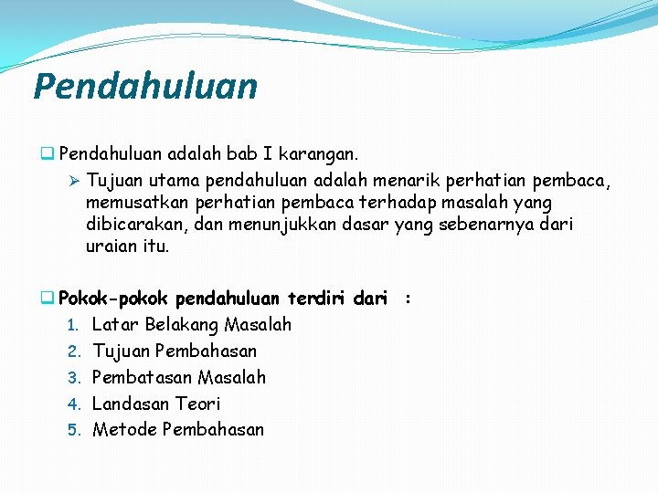 Pendahuluan q Pendahuluan adalah bab I karangan. Ø Tujuan utama pendahuluan adalah menarik perhatian