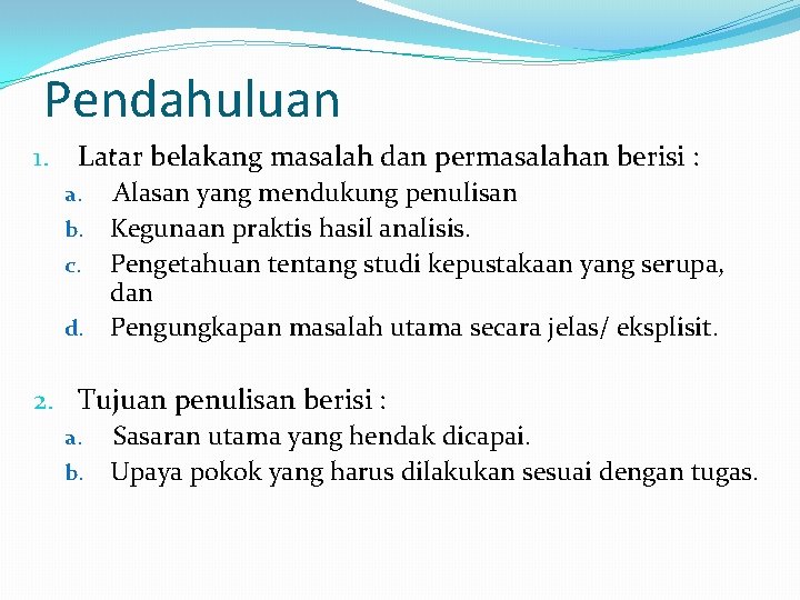 Pendahuluan 1. Latar belakang masalah dan permasalahan berisi : Alasan yang mendukung penulisan b. Pendahuluan 1. Latar belakang masalah dan permasalahan berisi : Alasan yang mendukung penulisan b.