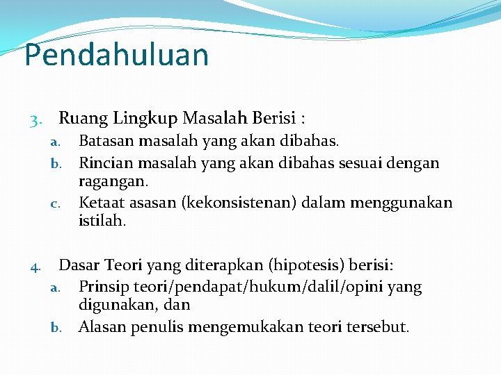 Pendahuluan 3. Ruang Lingkup Masalah Berisi : a. Batasan masalah yang akan dibahas. b. Pendahuluan 3. Ruang Lingkup Masalah Berisi : a. Batasan masalah yang akan dibahas. b.
