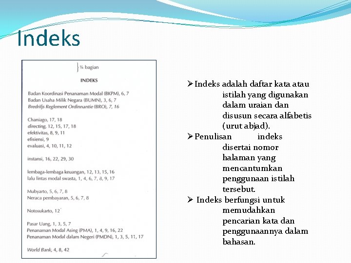Indeks ØIndeks adalah daftar kata atau istilah yang digunakan dalam uraian disusun secara alfabetis