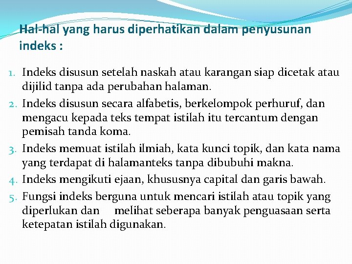 Hal-hal yang harus diperhatikan dalam penyusunan indeks : 1. Indeks disusun setelah naskah atau