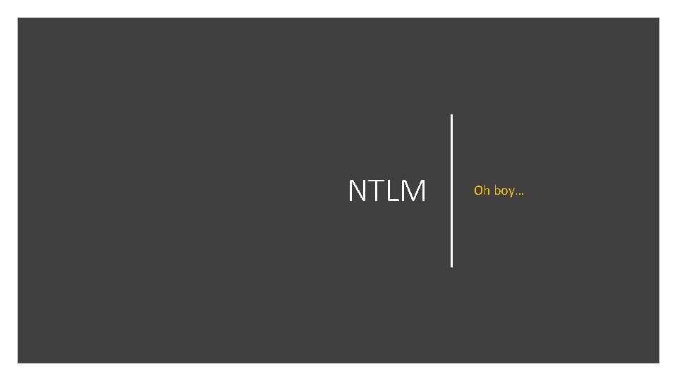 NTLM Oh boy… NTLM Oh boy…