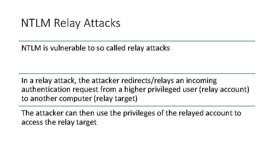 NTLM Relay Attacks NTLM is vulnerable to so called relay attacks In a relay NTLM Relay Attacks NTLM is vulnerable to so called relay attacks In a relay