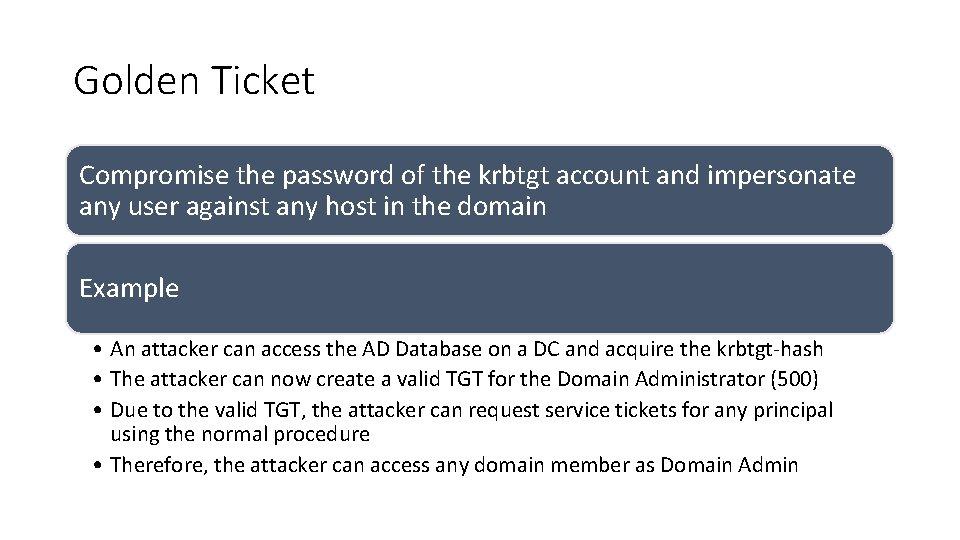 Golden Ticket Compromise the password of the krbtgt account and impersonate any user against Golden Ticket Compromise the password of the krbtgt account and impersonate any user against