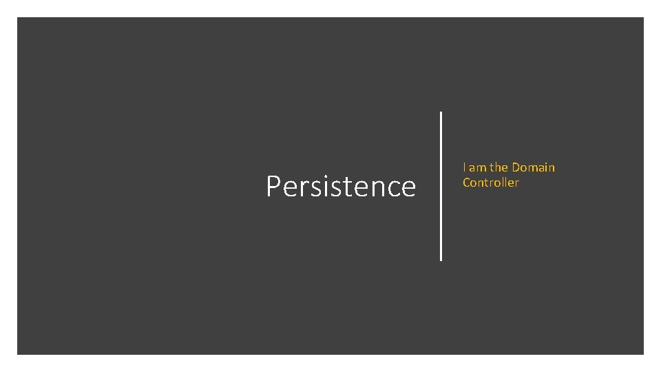 Persistence I am the Domain Controller Persistence I am the Domain Controller