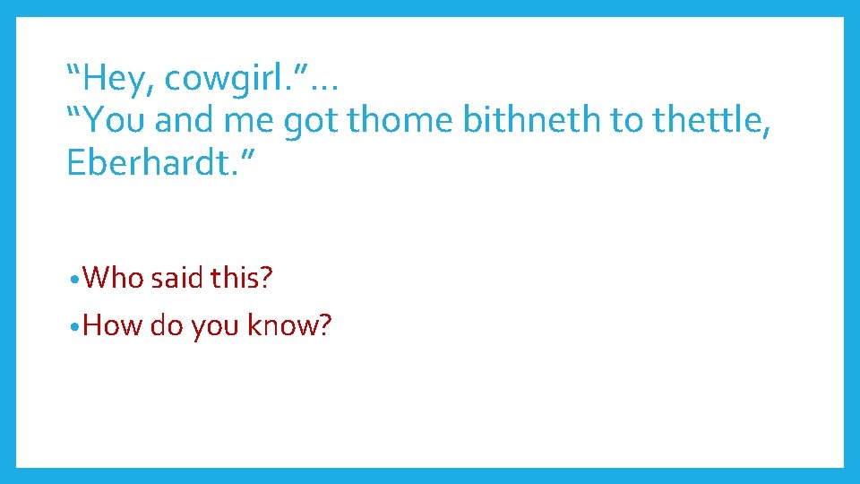 “Hey, cowgirl. ”… “You and me got thome bithneth to thettle, Eberhardt. ” •