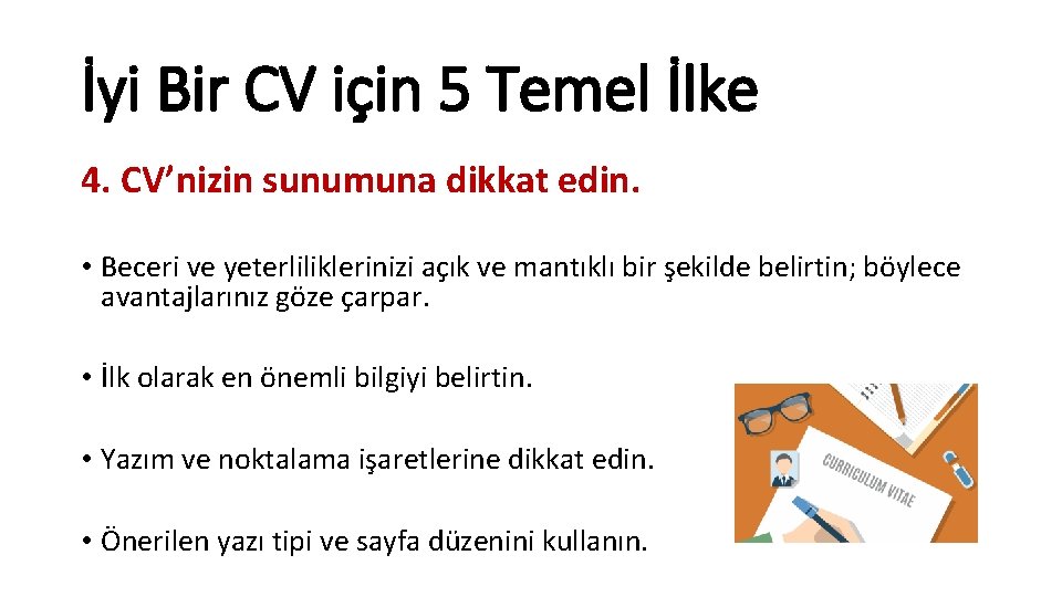 İyi Bir CV için 5 Temel İlke 4. CV’nizin sunumuna dikkat edin. • Beceri