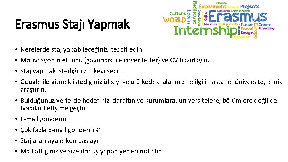 Erasmus Stajı Yapmak • • • Nerelerde staj yapabileceğinizi tespit edin. Motivasyon mektubu (gavurcası