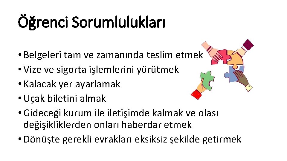 Öğrenci Sorumlulukları • Belgeleri tam ve zamanında teslim etmek • Vize ve sigorta işlemlerini