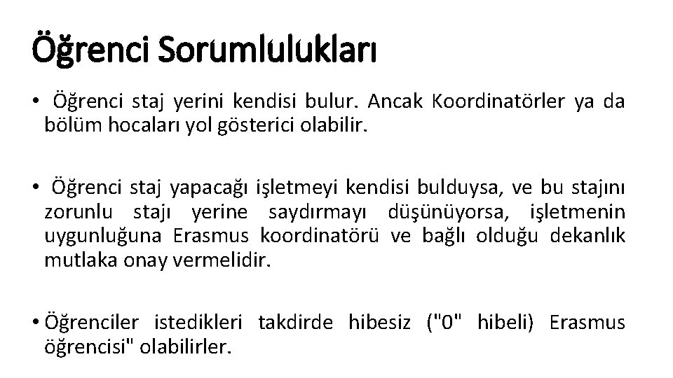 Öğrenci Sorumlulukları • Öğrenci staj yerini kendisi bulur. Ancak Koordinatörler ya da bölüm hocaları