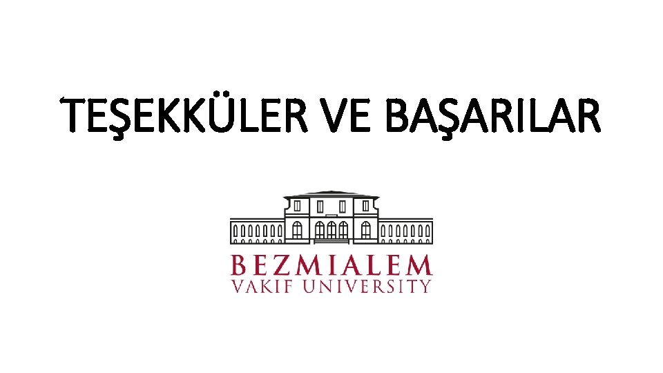TEŞEKKÜLER VE BAŞARILAR 