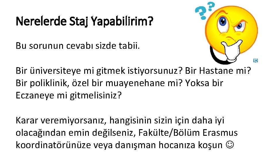 Nerelerde Staj Yapabilirim? Bu sorunun cevabı sizde tabii. Bir üniversiteye mi gitmek istiyorsunuz? Bir