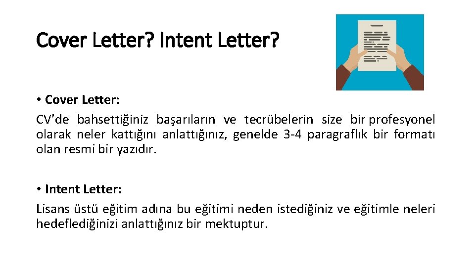 Cover Letter? Intent Letter? • Cover Letter: CV’de bahsettiğiniz başarıların ve tecrübelerin size bir