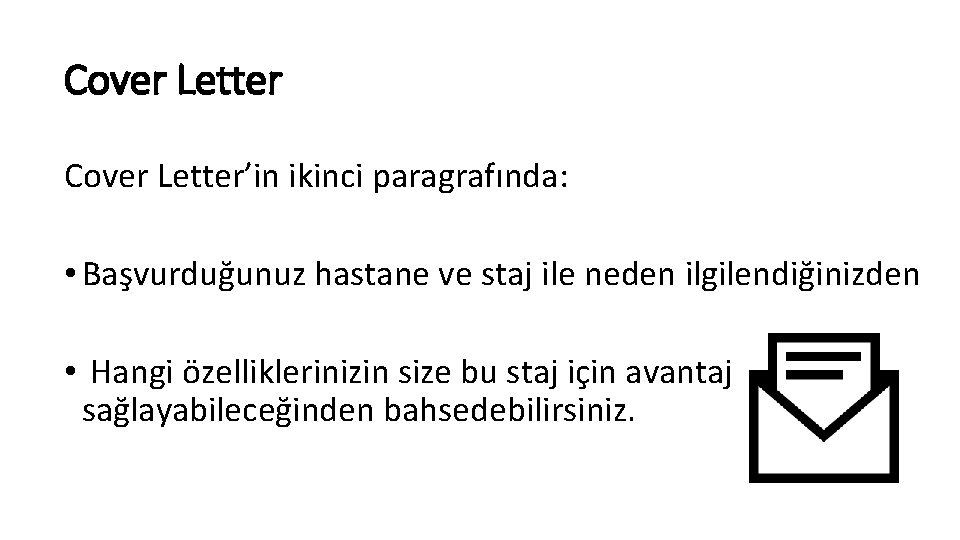 Cover Letter’in ikinci paragrafında: • Başvurduğunuz hastane ve staj ile neden ilgilendiğinizden • Hangi