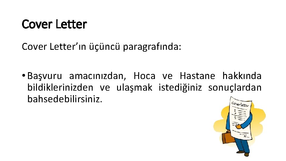 Cover Letter’ın üçüncü paragrafında: • Başvuru amacınızdan, Hoca ve Hastane hakkında bildiklerinizden ve ulaşmak