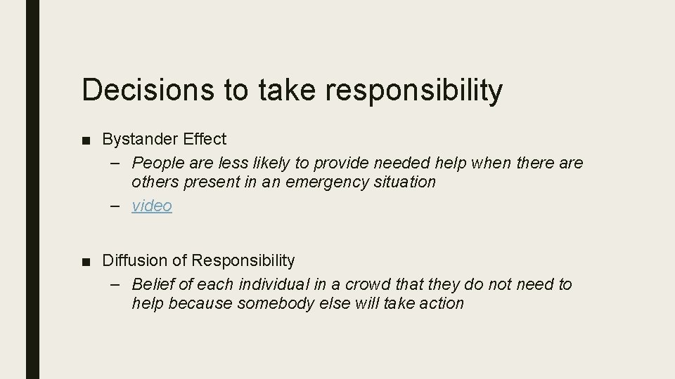 Decisions to take responsibility ■ Bystander Effect – People are less likely to provide