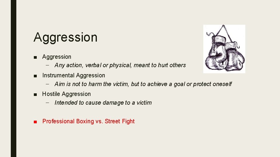 Aggression ■ Aggression – Any action, verbal or physical, meant to hurt others ■