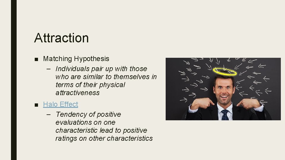 Attraction ■ Matching Hypothesis – Individuals pair up with those who are similar to