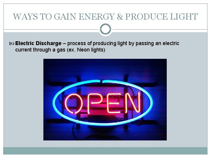 WAYS TO GAIN ENERGY & PRODUCE LIGHT Electric Discharge – process of producing light