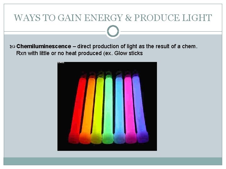 WAYS TO GAIN ENERGY & PRODUCE LIGHT Chemiluminescence – direct production of light as
