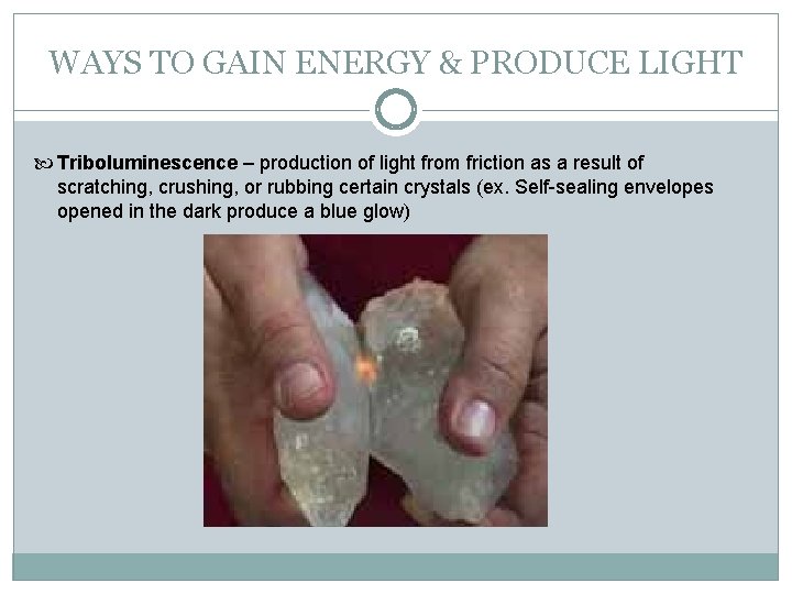 WAYS TO GAIN ENERGY & PRODUCE LIGHT Triboluminescence – production of light from friction