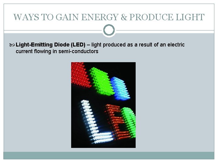 WAYS TO GAIN ENERGY & PRODUCE LIGHT Light-Emitting Diode (LED) – light produced as