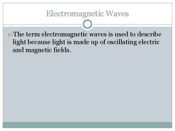 Electromagnetic Waves The term electromagnetic waves is used to describe light because light is