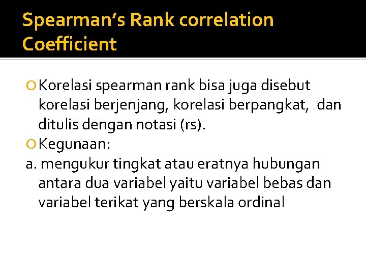 Spearman’s Rank correlation Coefficient Korelasi spearman rank bisa juga disebut korelasi berjenjang, korelasi berpangkat,