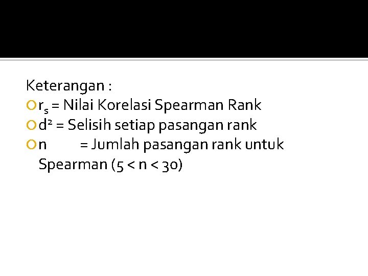 Keterangan : rs = Nilai Korelasi Spearman Rank d 2 = Selisih setiap pasangan