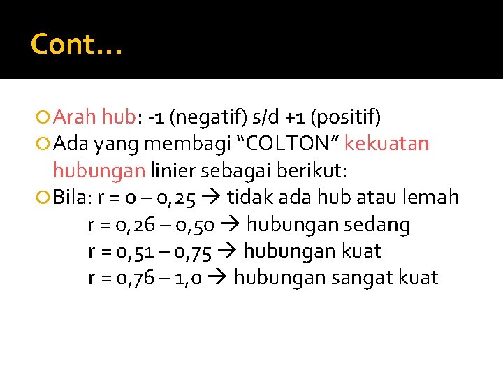 Cont. . . Arah hub: -1 (negatif) s/d +1 (positif) Ada yang membagi “COLTON”