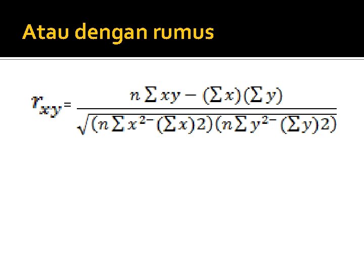 Atau dengan rumus = 