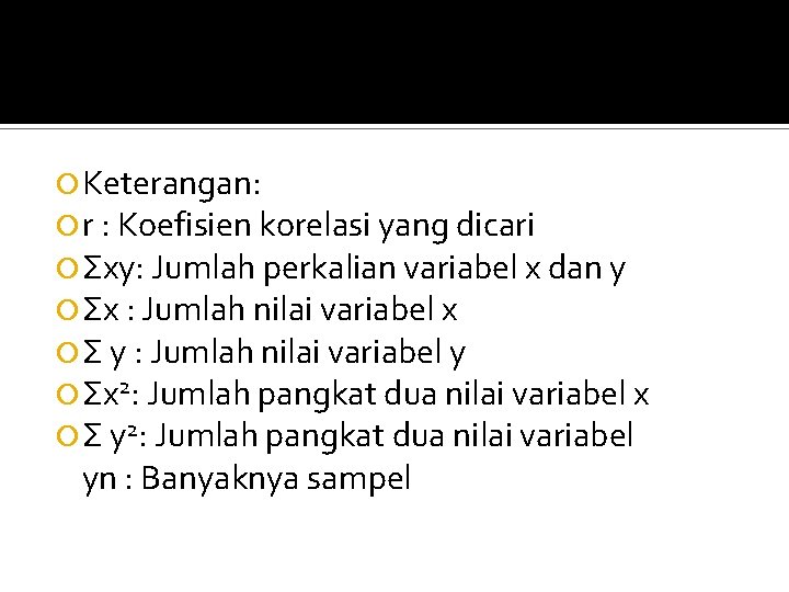  Keterangan: r : Koefisien korelasi yang dicari Σxy: Jumlah perkalian variabel x dan