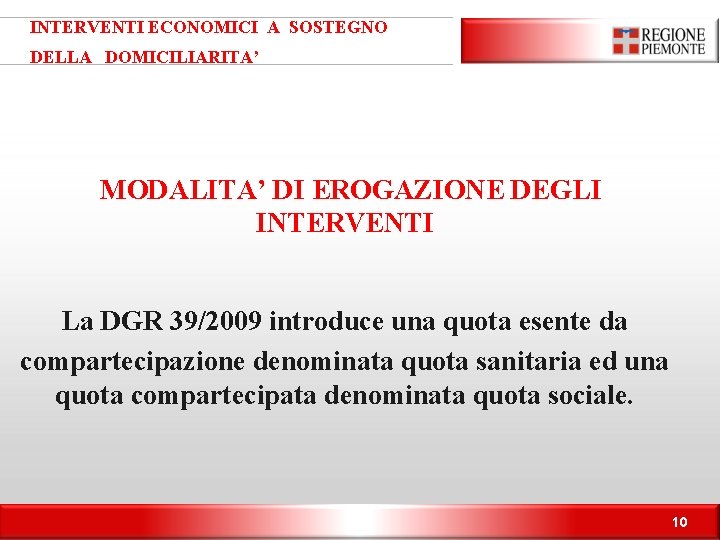 INTERVENTI ECONOMICI A SOSTEGNO DELLA DOMICILIARITA’ MODALITA’ DI EROGAZIONE DEGLI INTERVENTI La DGR 39/2009